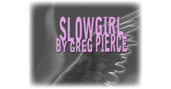 SLOWGIRL by Greg Pierce