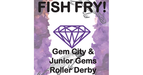 Fish Fry | Gem City & Junior Gems Roller Derby