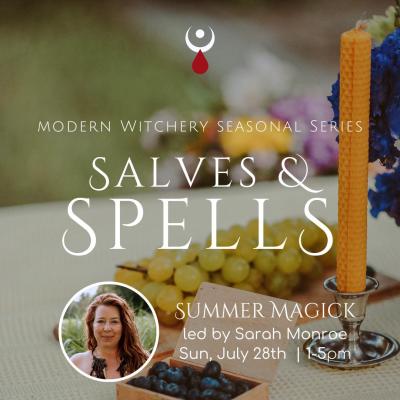 Summer Magick : Salves & Spells : Modern Witchery Seasonal Series