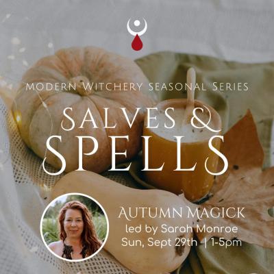 Autumn Magick : Salves & Spells : Modern Witchery Seasonal Series