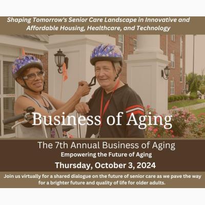 The 7th Annual Business of Aging: Empowering the Future of Aging in Innovative and Affordable Housing, Healthcare, and Technology
