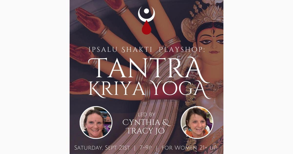 Shakti Playshop: ipsalu Tantra Kriya Yoga