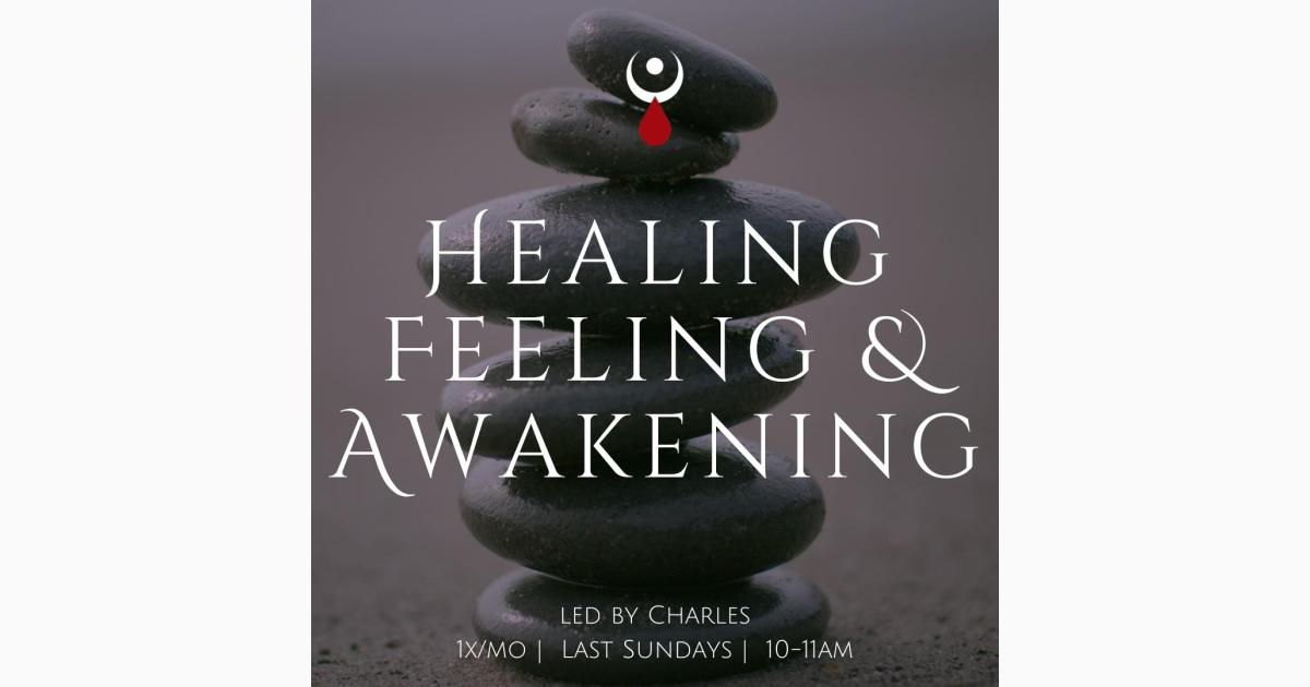 Healing Feeling & Awakening w/ Chuck (Last Sunday's of the Month)