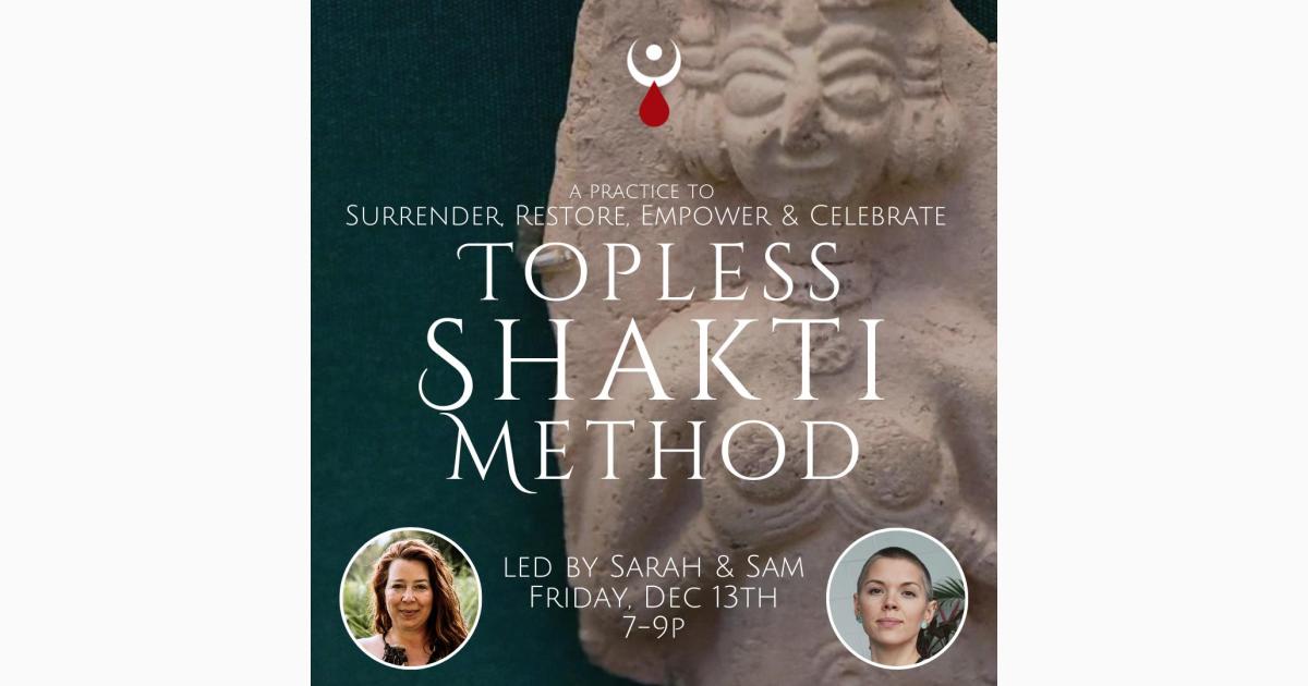 Topless Shakti Method: A Practice to Surrender, Restore, Empower & Celebrate