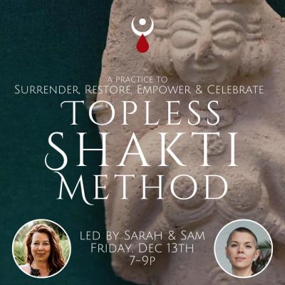 Topless Shakti Method: A Practice to Surrender, Restore, Empower & Celebrate