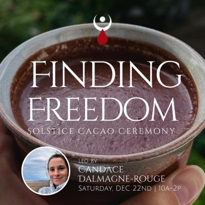 Finding Freedom: Solstice Cacao Ceremony with Candace