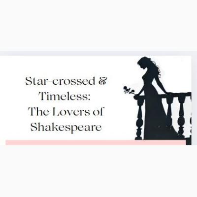 Star-crossed & Timeless: The Lovers of Shakespeare