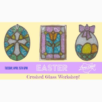 Easter Crushed Glass Workshop!