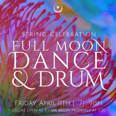 Full Moon Dance & Drum : Spring Celebration