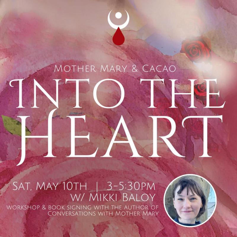 Into the Heart: Mother Mary & Cacao w/ Mikki Baloy