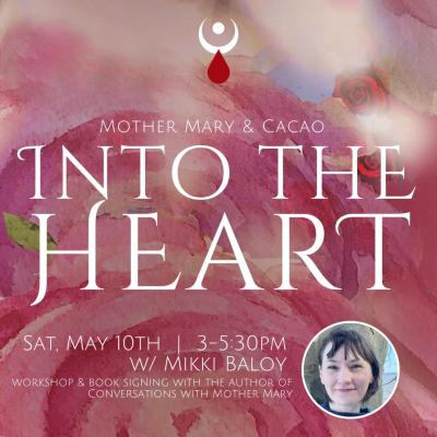 Into the Heart: Mother Mary & Cacao w/ Mikki Baloy