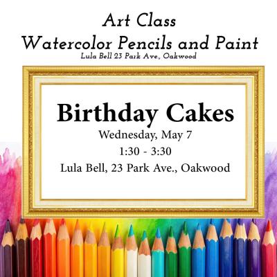 Art Class: Watercolor Pencils and Paint - Birthday Cakes