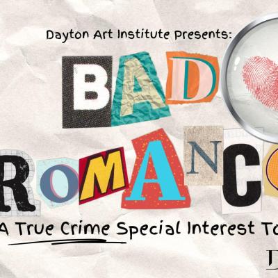 Dayton Art Institute presents: Bad Romance, a True Crime Tour