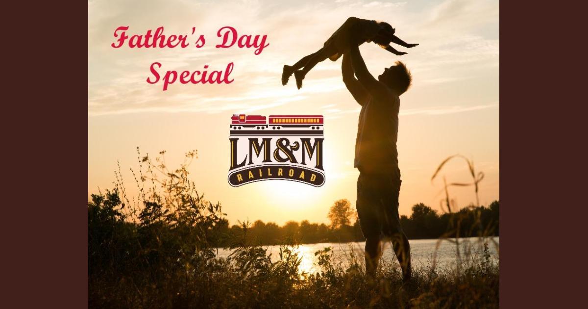 LM&M Railroad Fathers Day Special